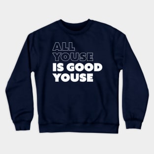 All Youse Is Good Youse Crewneck Sweatshirt